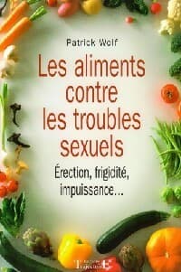Les aliments contre les troubles sexuels - Patrick Wolf