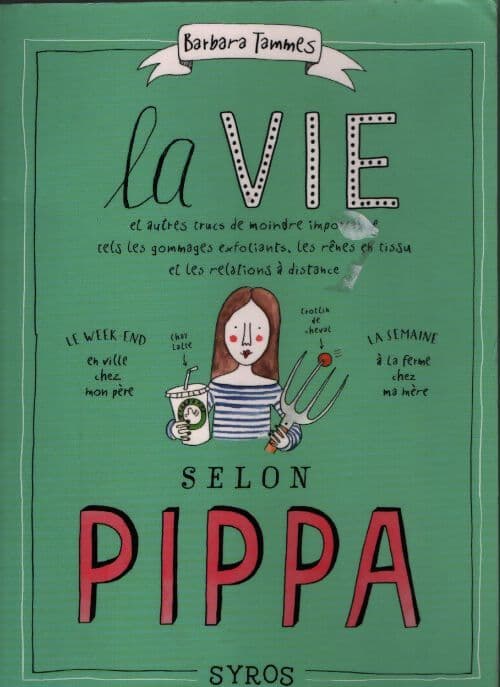 La vie selon pippa : Et autres trucs de moindre importance tels les gommages exfoliants les rênes en tissu et les relations à distance - Barbara